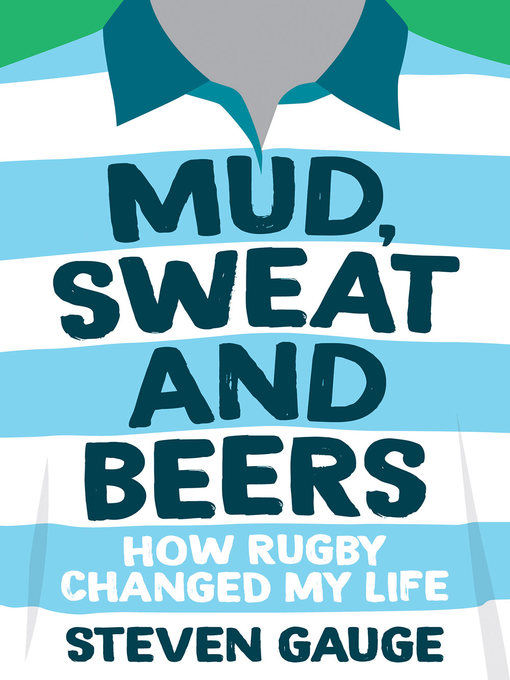 Title details for Mud, Sweat and Beers: How Rugby Changed My Life by Steven Gauge - Available